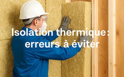 Isolation thermique : erreurs à éviter
